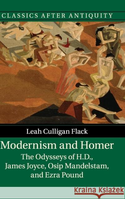 Modernism and Homer: The Odysseys of H.D., James Joyce, Osip Mandelstam, and Ezra Pound Flack, Leah Culligan 9781107108035 Cambridge University Press - książka