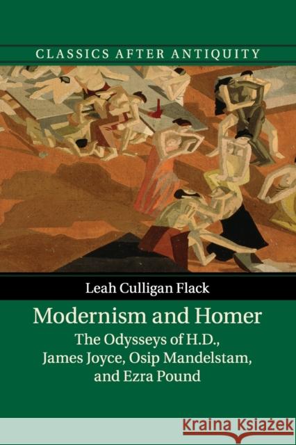 Modernism and Homer: The Odysseys of H.D., James Joyce, Osip Mandelstam, and Ezra Pound Leah Culligan Flack 9781107518469 Cambridge University Press (RJ) - książka