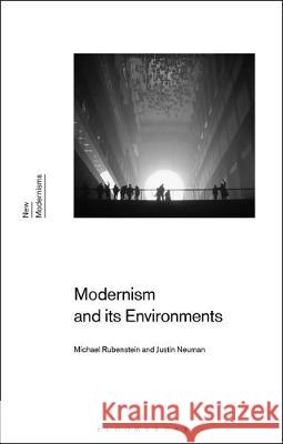 Modernism and Its Environments Michael Rubenstein Gayle Rogers Justin Neuman 9781350076037 Bloomsbury Academic - książka