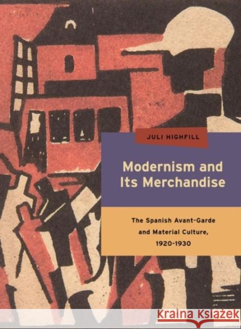 Modernism and Its Merchandise: The Spanish Avant-Garde and Material Culture, 1920-1930 Juli Highfill 9780271063454 Penn State University Press - książka