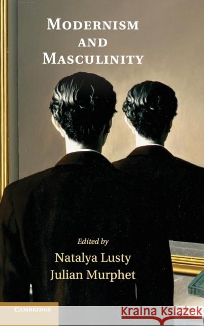 Modernism and Masculinity Natlya Lusty & Julian Murphet 9781107020252 CAMBRIDGE UNIVERSITY PRESS - książka