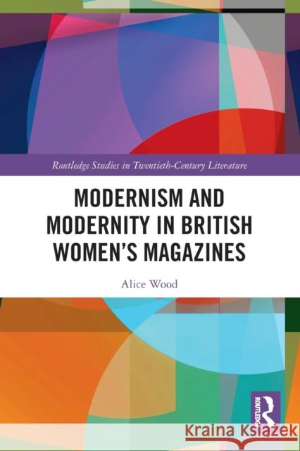 Modernism and Modernity in British Women's Magazines Alice Wood 9780367503895 Routledge - książka