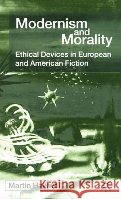Modernism and Morality: Ethical Devices in European and American Fiction Halliwell, M. 9780333918845 Palgrave MacMillan - książka