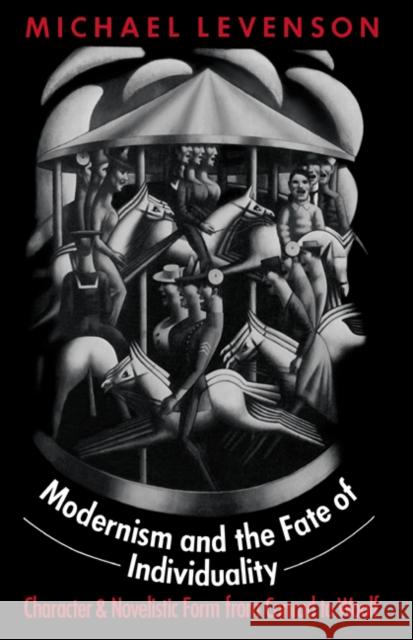 Modernism and the Fate of Individuality: Character and Novelistic Form from Conrad to Woolf Levenson, Michael 9780521609449 Cambridge University Press - książka