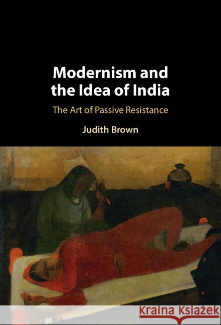 Modernism and the Idea of India: The Art of Passive Resistance Judith Brown 9781009505246 Cambridge University Press - książka