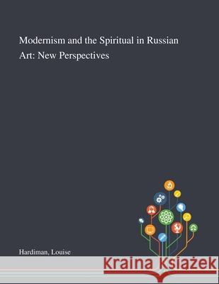 Modernism and the Spiritual in Russian Art: New Perspectives Louise Hardiman 9781013288821 Saint Philip Street Press - książka
