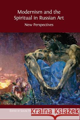 Modernism and the Spiritual in Russian Art: New Perspectives Louise Hardiman, Nicola Kozicharow 9781783743391 Open Book Publishers - książka