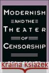 Modernism and the Theater of Censorship Adam Parkes 9780195097023 Oxford University Press, USA