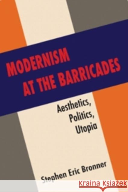 Modernism at the Barricades: Aesthetics, Politics, Utopia Bronner, Stephen Eric 9780231158237 John Wiley & Sons - książka