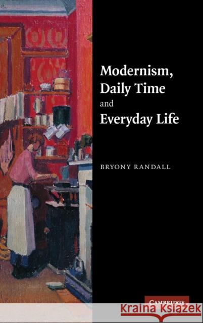 Modernism, Daily Time and Everyday Life Bryony Randall 9780521879842 Cambridge University Press - książka