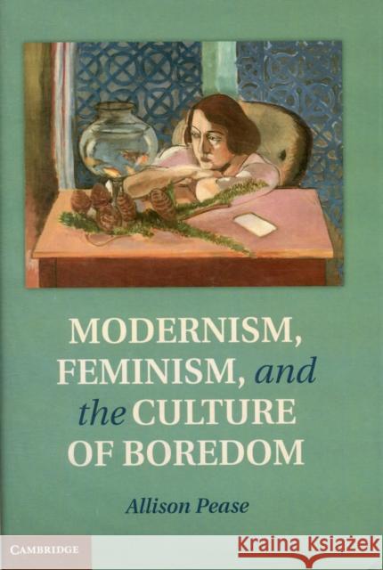 Modernism, Feminism and the Culture of Boredom Allison Pease 9781107027572  - książka