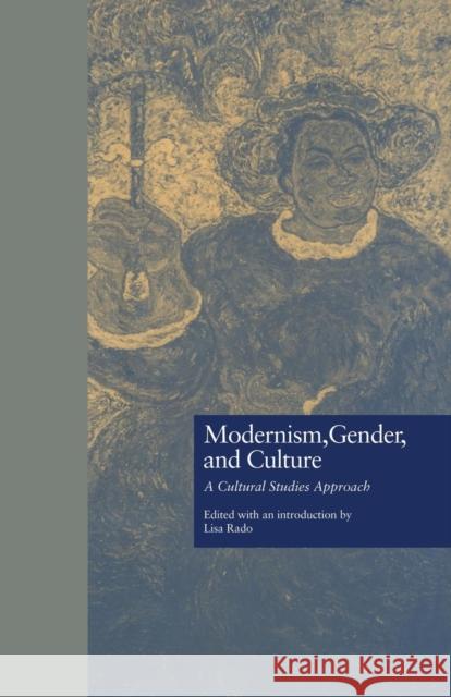 Modernism, Gender, and Culture: A Cultural Studies Approach Lisa Rado 9781138864245 Routledge - książka