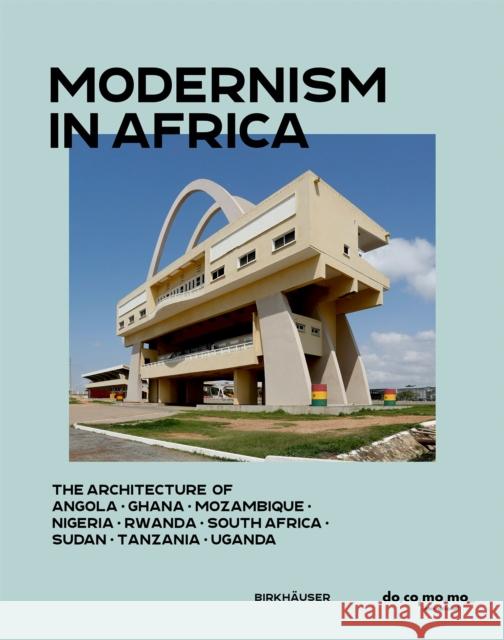 Modernism in Africa: The Architecture of Angola, Ghana, Mozambique, Nigeria, South Africa, Sudan, Tanzania, Uganda 1930-1970  9783035628333 Birkhauser - książka
