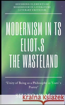Modernism In TS Eliot`s The Waste Land: Decoding Elements of Modernism in Literature Shafqat Mushtaq 9781076354877 Independently Published - książka