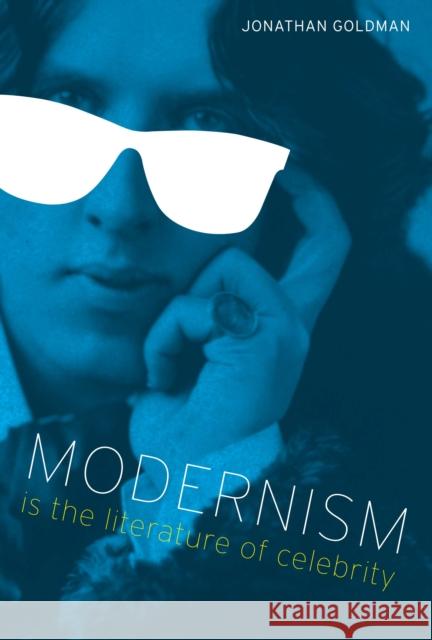 Modernism Is the Literature of Celebrity Jonathan Goldman   9780292744042 University of Texas Press - książka