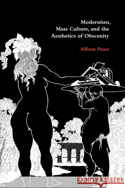 Modernism, Mass Culture, and the Aesthetics of Obscenity Allison Pease 9780521100953 Cambridge University Press - książka