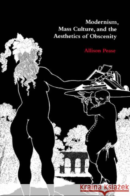 Modernism, Mass Culture, and the Aesthetics of Obscenity Allison Pease 9780521780766 CAMBRIDGE UNIVERSITY PRESS - książka