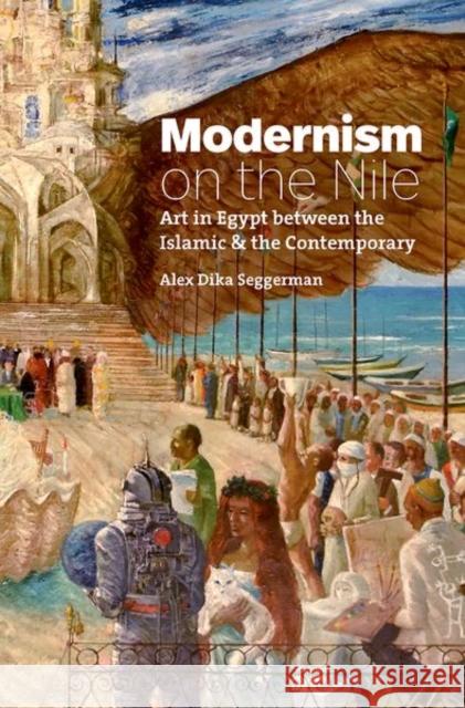 Modernism on the Nile: Art in Egypt Between the Islamic and the Contemporary Alex Dika Seggerman 9781469653044 University of North Carolina Press - książka