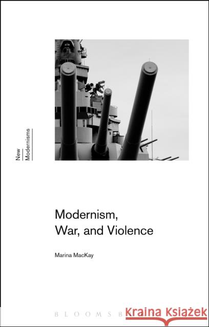 Modernism, War, and Violence Marina MacKay Gayle Rogers Sean Latham 9781472590077 Bloomsbury Academic - książka