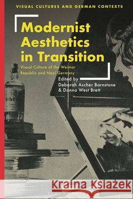 Modernist Aesthetics in Transition: Visual Culture of the Weimar Republic and Nazi Germany Deborah Ascher Barnstone Donna West Brett Thomas O. Haakenson 9781350442566 Bloomsbury Visual Arts - książka