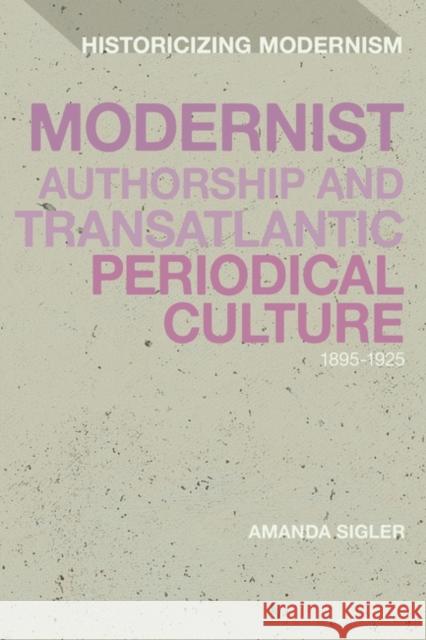 Modernist Authorship and Transatlantic Periodical Culture: 1895-1925 Amanda Sigler David Tucker Erik Tonning 9781350235441 Bloomsbury Publishing PLC - książka