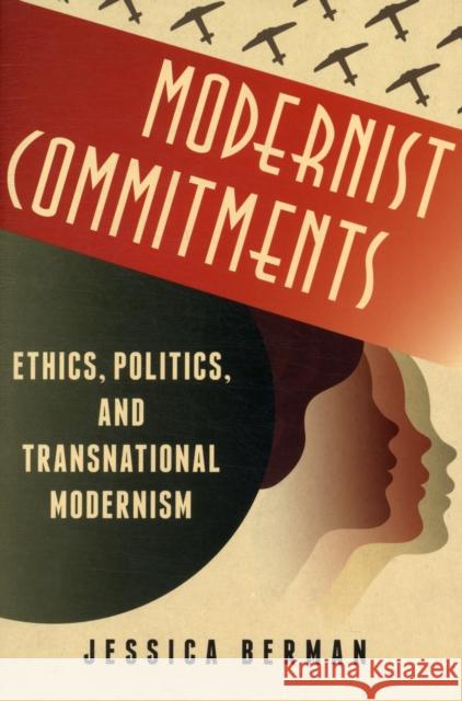 Modernist Commitments: Ethics, Politics, and Transnational Modernism Berman, Jessica 9780231149518 Columbia University Press - książka