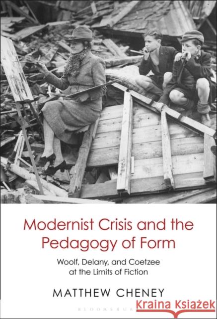Modernist Crisis and the Pedagogy of Form: Woolf, Delany, and Coetzee at the Limits of Fiction Matthew Cheney 9781501373169 Bloomsbury Academic - książka