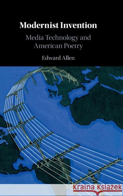 Modernist Invention: Media Technology and American Poetry Edward Allen 9781108496322 Cambridge University Press - książka