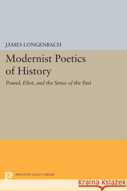 Modernist Poetics of History: Pound, Eliot, and the Sense of the Past Logenbach,  9780691609720 John Wiley & Sons - książka