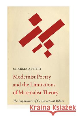 Modernist Poetry and the Limitations of Materialist Theory: The Importance of Constructivist Values Charles Altieri 9780826362650 University of New Mexico Press - książka