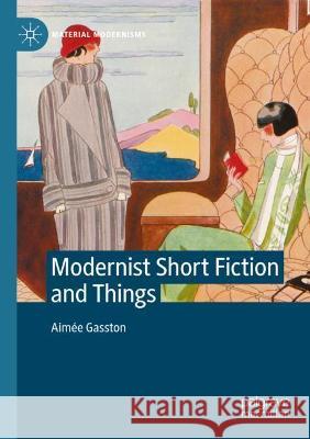 Modernist Short Fiction and Things Aimée Gasston 9783030785468 Springer International Publishing - książka