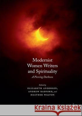 Modernist Women Writers and Spirituality: A Piercing Darkness Anderson, Elizabeth 9781349708499 Palgrave Macmillan - książka