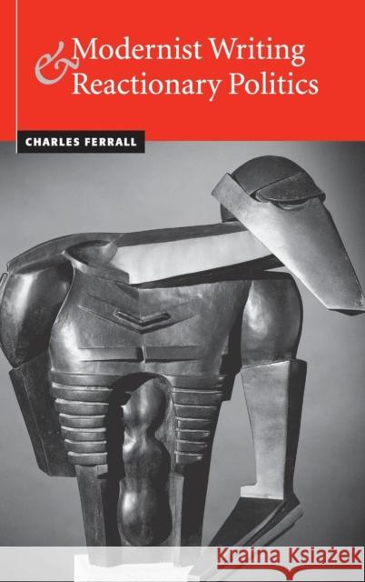 Modernist Writing and Reactionary Politics Charles Ferrall 9780521793452 CAMBRIDGE UNIVERSITY PRESS - książka