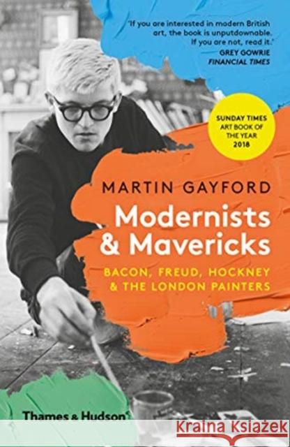 Modernists & Mavericks: Bacon, Freud, Hockney and the London Painters Martin Gayford   9780500294703 Thames & Hudson Ltd - książka