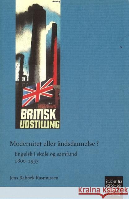 Modernitet eller åndsdannelse?: Engelsk i skole og samfund 1800-1935 Jens Rahbek Rasmussen 9788772898681 Museum Tusculanum Press - książka