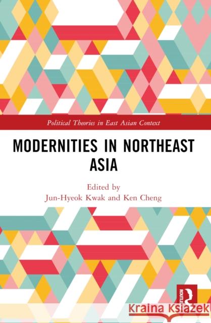 Modernities in Northeast Asia Jun-Hyeok Kwak Ken Cheng 9781032505626 Routledge - książka