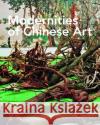 Modernities of Chinese Art John Clark 9789004177505 Brill Academic Publishers