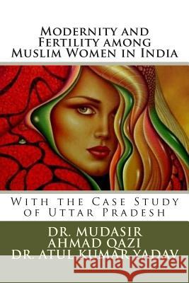 Modernity and Fertility among Muslim Women in India: With the Case Study of Uttar Pradesh Yadav, Atul Kumar 9781499236699 Createspace - książka
