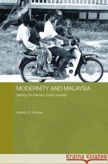 Modernity and Malaysia: Settling the Menraq Forest Nomads Gomes, Alberto 9780415422536 Routledge - książka