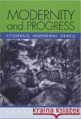 Modernity and Progress: Fitzgerald, Hemingway, Orwell  9780817314682 The University of Alabama Press - książka