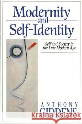 Modernity and Self-Identity : Self and Society in the Late Modern Age Anthony Giddens 9780745609324  - książka