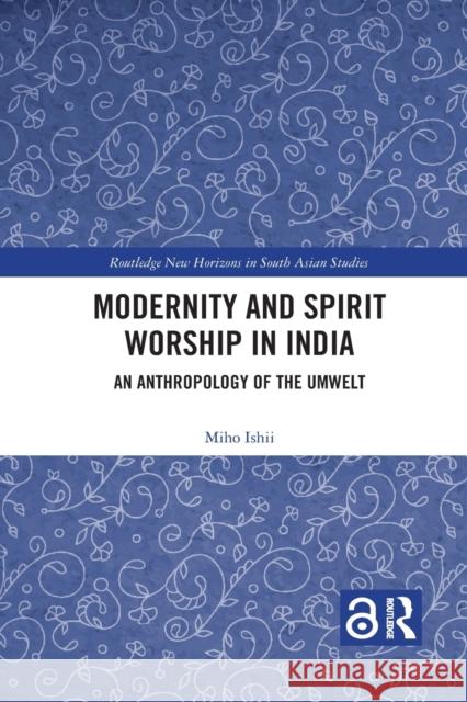 Modernity and Spirit Worship in India: An Anthropology of the Umwelt Miho Ishii 9781032086088 Routledge - książka