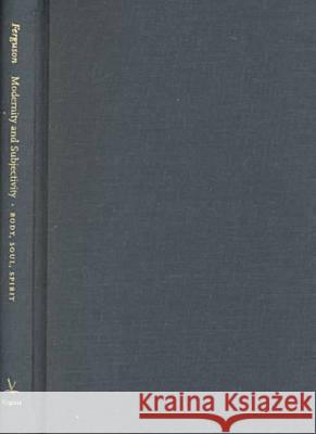 Modernity and Subjectivity: Body, Soul, Spirit Ferguson, Harvie 9780813919652 University of Virginia Press - książka