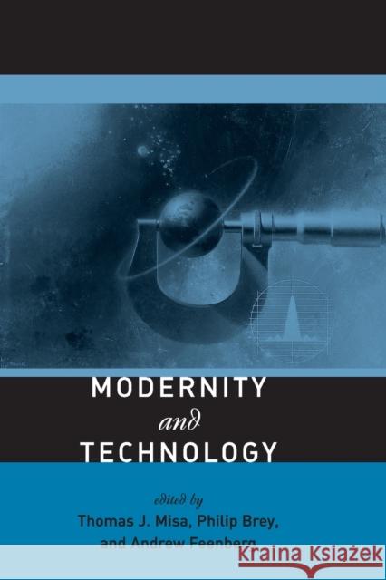 Modernity and Technology Thomas J. Misa Philip Brey Andrew Feenberg 9780262633109 Mit Press - książka