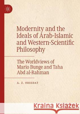 Modernity and the Ideals of Arab-Islamic and Western-Scientific Philosophy A. Z. Obiedat 9783030942670 Springer International Publishing - książka
