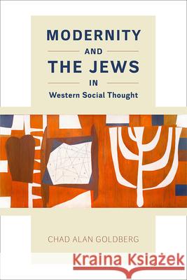 Modernity and the Jews in Western Social Thought Chad Alan Goldberg 9780226460550 University of Chicago Press - książka