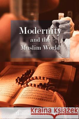 Modernity and the Muslim World Mohammad Akram Gill 9781425956714 Authorhouse - książka