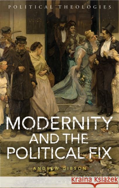 Modernity and the Political Fix Andrew Gibson Arthur Bradley Michael Dillon 9781350212541 Bloomsbury Academic - książka