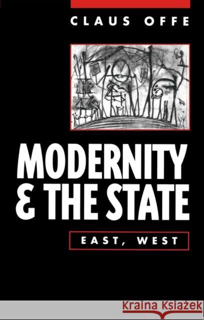 Modernity and the State: East, West Offe, Claus 9780745616742 Polity Press - książka