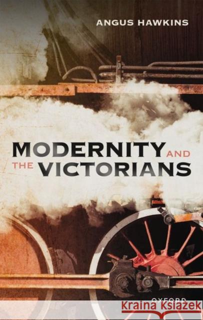 Modernity and the Victorians Angus (Former Professor of Modern British History, Former Professor of Modern British History, Keble College, Oxford) Ha 9780192845474 Oxford University Press - książka